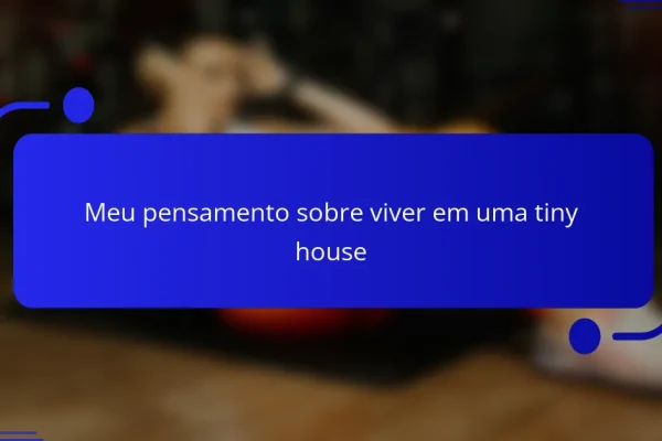 Meu pensamento sobre viver em uma tiny house