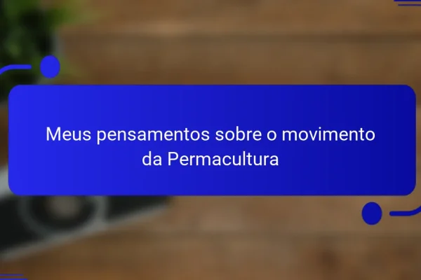 Meus pensamentos sobre o movimento da Permacultura